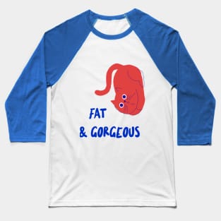 fat & gorgeous Baseball T-Shirt